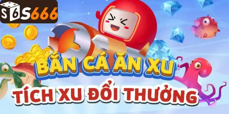 Khám phá bắn cá ăn xu