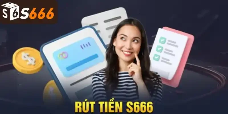 Quy định rút tiền s666